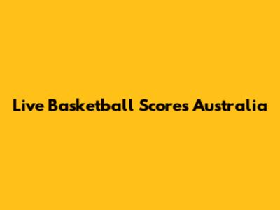 Live Basketball Scores Australia