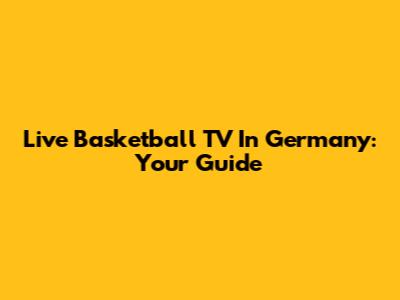 Live Basketball TV In Germany: Your Guide