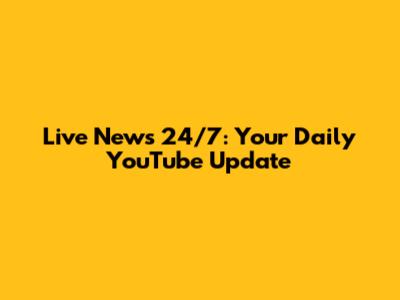 Live News 24/7: Your Daily YouTube Update