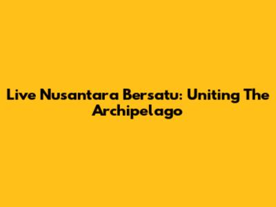 Live Nusantara Bersatu: Uniting The Archipelago