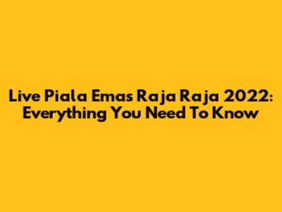 Live Piala Emas Raja Raja 2022: Everything You Need To Know