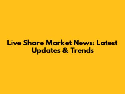 Live Share Market News: Latest Updates & Trends