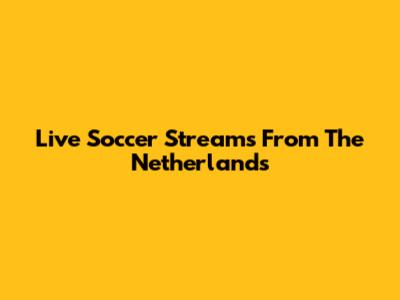 Live Soccer Streams From The Netherlands