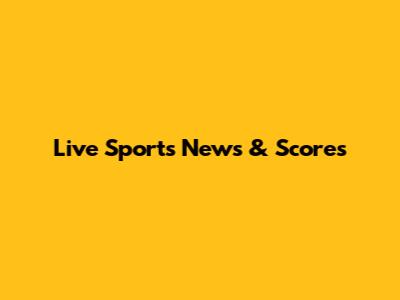 Live Sports News & Scores