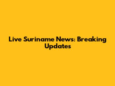 Live Suriname News: Breaking Updates