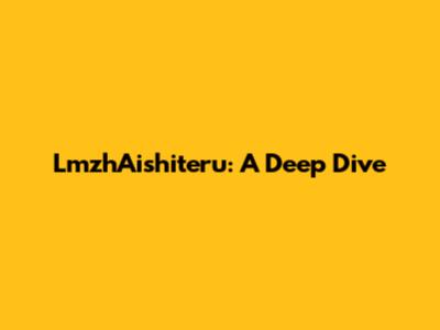 LmzhAishiteru: A Deep Dive