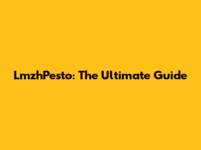 LmzhPesto: The Ultimate Guide