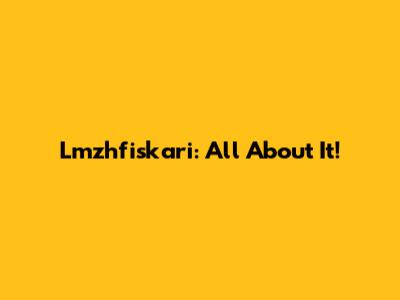 Lmzhfiskari: All About It!