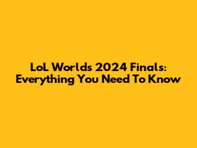 LoL Worlds 2024 Finals: Everything You Need To Know