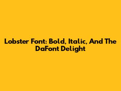 Lobster Font: Bold, Italic, And The DaFont Delight