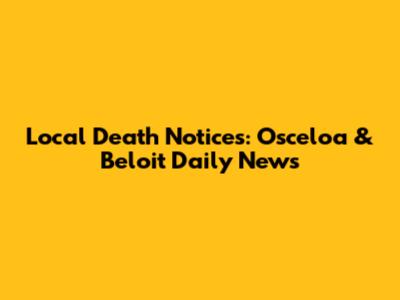 Local Death Notices: Osceloa & Beloit Daily News