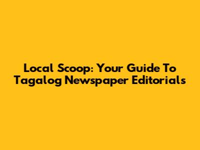 Local Scoop: Your Guide To Tagalog Newspaper Editorials