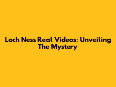 Loch Ness Real Videos: Unveiling The Mystery