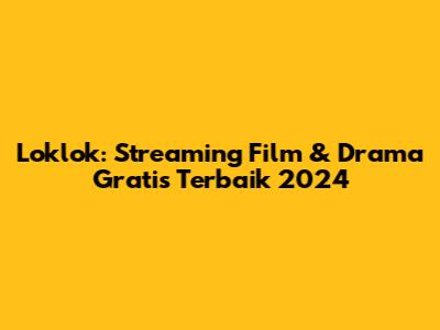 Loklok: Streaming Film & Drama Gratis Terbaik 2024
