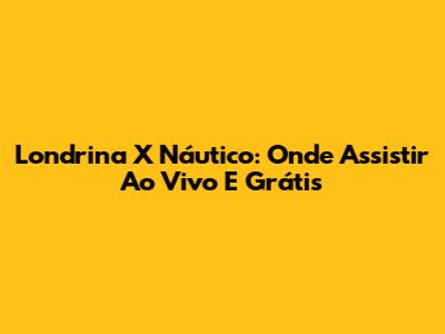 Londrina X Náutico: Onde Assistir Ao Vivo E Grátis
