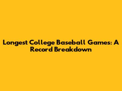 Longest College Baseball Games: A Record Breakdown