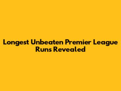 Longest Unbeaten Premier League Runs Revealed