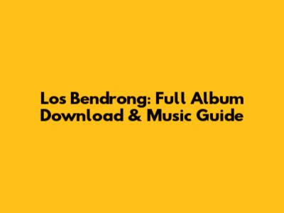 Los Bendrong: Full Album Download & Music Guide