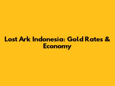Lost Ark Indonesia: Gold Rates & Economy