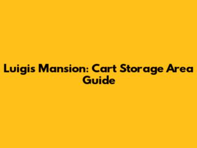 Luigi's Mansion: Cart Storage Area Guide