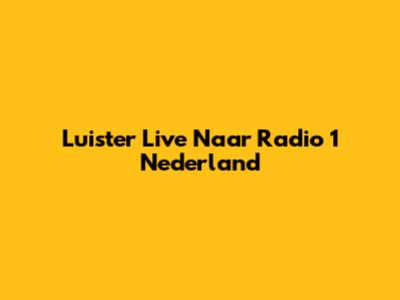 Luister Live Naar Radio 1 Nederland