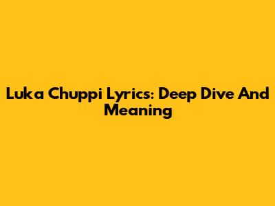 Luka Chuppi Lyrics: Deep Dive And Meaning