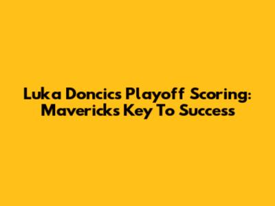 Luka Doncic's Playoff Scoring: Mavericks' Key To Success
