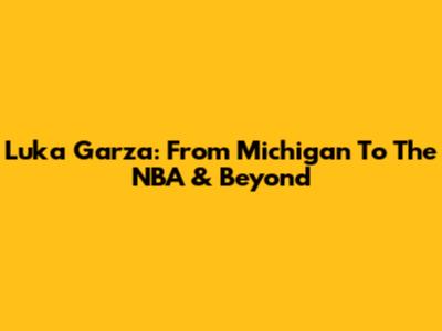 Luka Garza: From Michigan To The NBA & Beyond