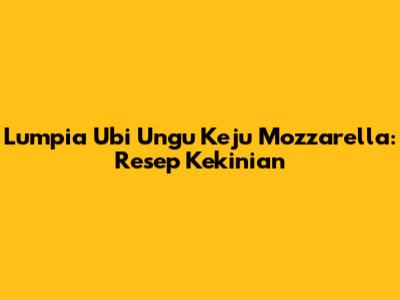 Lumpia Ubi Ungu Keju Mozzarella: Resep Kekinian