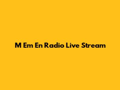 M Em En Radio Live Stream