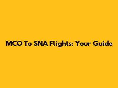 MCO To SNA Flights: Your Guide