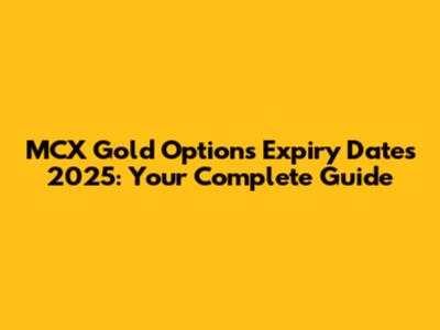MCX Gold Options Expiry Dates 2025: Your Complete Guide