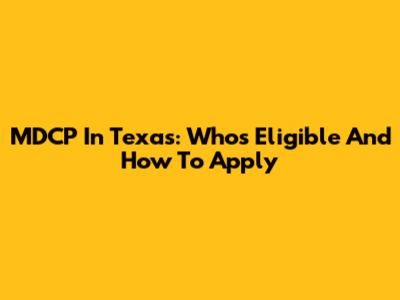 MDCP In Texas: Who's Eligible And How To Apply