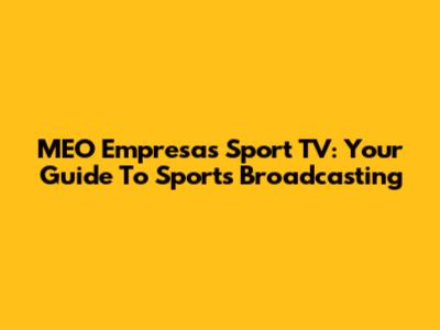 MEO Empresas Sport TV: Your Guide To Sports Broadcasting