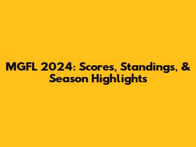 MGFL 2024: Scores, Standings, & Season Highlights