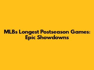 MLB's Longest Postseason Games: Epic Showdowns