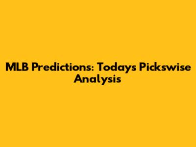 MLB Predictions: Today's Pickswise Analysis