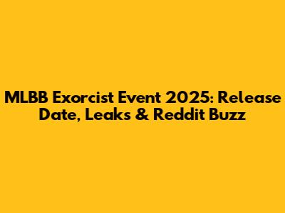 MLBB Exorcist Event 2025: Release Date, Leaks & Reddit Buzz