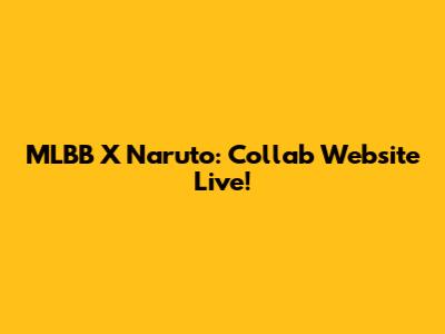 MLBB X Naruto: Collab Website Live!