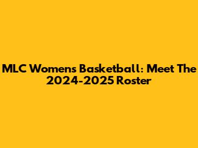 MLC Women's Basketball: Meet The 2024-2025 Roster