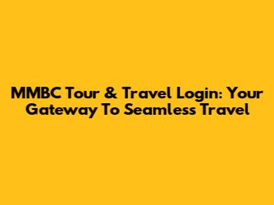 MMBC Tour & Travel Login: Your Gateway To Seamless Travel