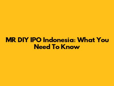 MR DIY IPO Indonesia: What You Need To Know