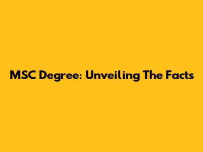 MSC Degree: Unveiling The Facts