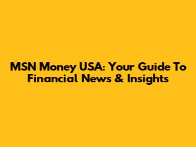 MSN Money USA: Your Guide To Financial News & Insights