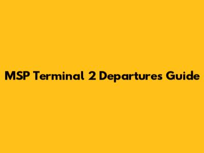 MSP Terminal 2 Departures Guide