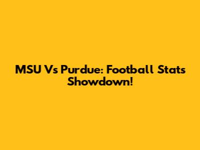 MSU Vs Purdue: Football Stats Showdown!