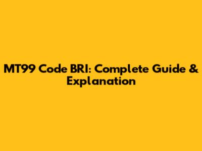 MT99 Code BRI: Complete Guide & Explanation