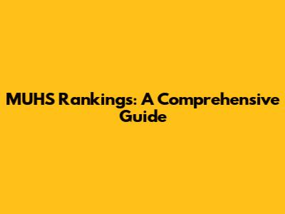 MUHS Rankings: A Comprehensive Guide