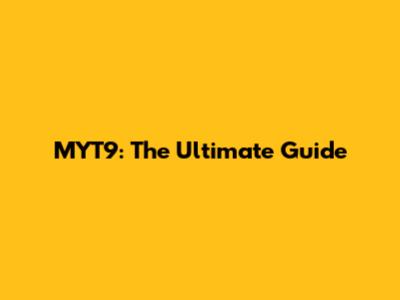 MYT9: The Ultimate Guide