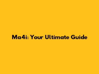 Ma4i: Your Ultimate Guide